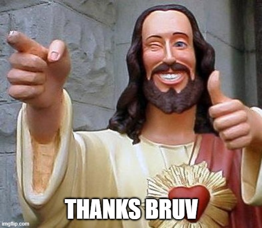 Jesus thanks you | THANKS BRUV | image tagged in jesus thanks you | made w/ Imgflip meme maker