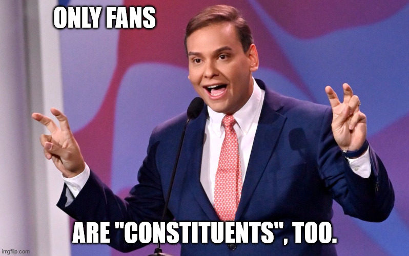 George Santos - serving my constituents on OnlyFans | ONLY FANS; ARE "CONSTITUENTS", TOO. | image tagged in george santos air quotes,george santos,onlyfans,constituents,memes,congress | made w/ Imgflip meme maker