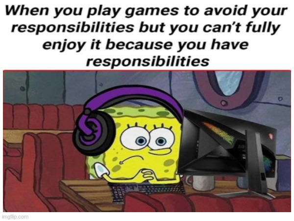 Might as well either waste your time or do them chores first | image tagged in video games,gaming,relatable | made w/ Imgflip meme maker