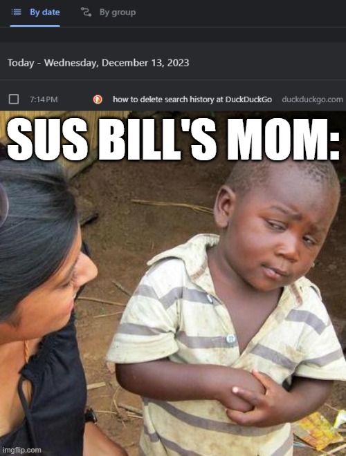 SUS BILL'S MOM: | image tagged in memes,third world skeptical kid | made w/ Imgflip meme maker