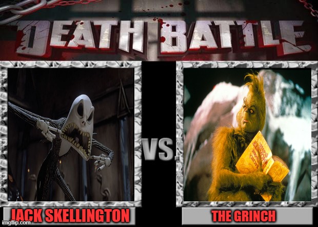 death battle | JACK SKELLINGTON; THE GRINCH | image tagged in death battle,jack skellington,the grinch,christmas,halloween,comedy | made w/ Imgflip meme maker