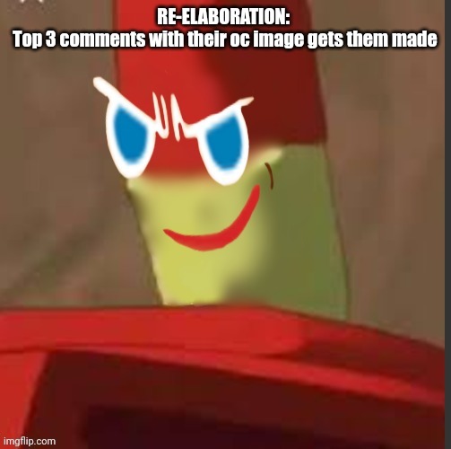 gingerdrix | RE-ELABORATION: 
Top 3 comments with their oc image gets them made | image tagged in gingerdrix | made w/ Imgflip meme maker