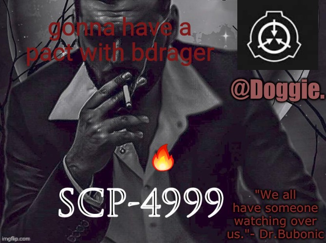 Doggies Announcement temp (SCP) | gonna have a pact with bdrager; 🔥 | image tagged in doggies announcement temp scp | made w/ Imgflip meme maker