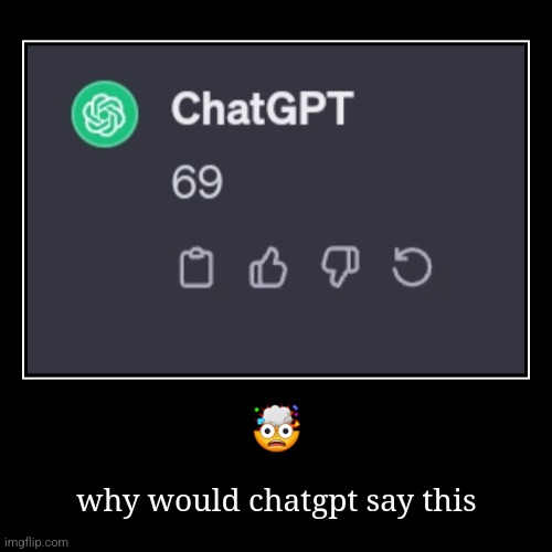 ? | why would chatgpt say this | image tagged in memes,american chopper argument | made w/ Imgflip demotivational maker
