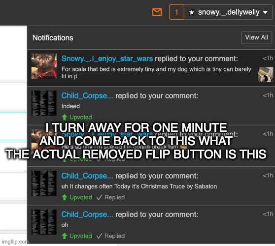 I CANT | I TURN AWAY FOR ONE MINUTE AND I COME BACK TO THIS WHAT THE ACTUAL REMOVED FLIP BUTTON IS THIS | made w/ Imgflip meme maker