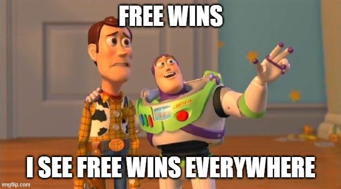 Buzz And Woody | FREE WINS; I SEE FREE WINS EVERYWHERE | image tagged in buzz and woody | made w/ Imgflip meme maker