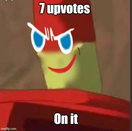 gingerdrix | 7 upvotes; On it | image tagged in gingerdrix | made w/ Imgflip meme maker