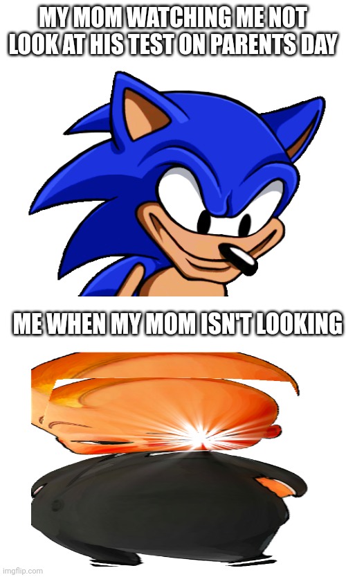 Upvote if you cheat on tests | MY MOM WATCHING ME NOT LOOK AT HIS TEST ON PARENTS DAY; ME WHEN MY MOM ISN'T LOOKING | image tagged in memes | made w/ Imgflip meme maker