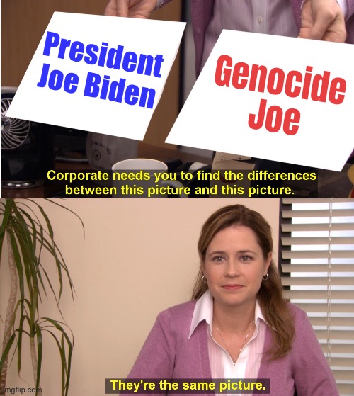 Biden became 'Genocide Joe' | President Joe Biden; Genocide Joe | image tagged in memes,they're the same picture,president_joe_biden,joe biden,creepy joe biden,donald trump approves | made w/ Imgflip meme maker