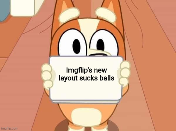 I don't like the website's new layout | Imgflip's new layout sucks balls | image tagged in bluey bingo sign,funny,imgflip,sucks | made w/ Imgflip meme maker