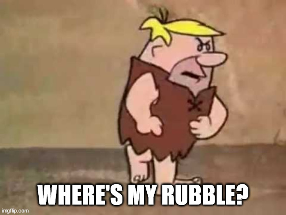 Barney Rubble---Pissed | WHERE'S MY RUBBLE? | image tagged in barney rubble---pissed | made w/ Imgflip meme maker