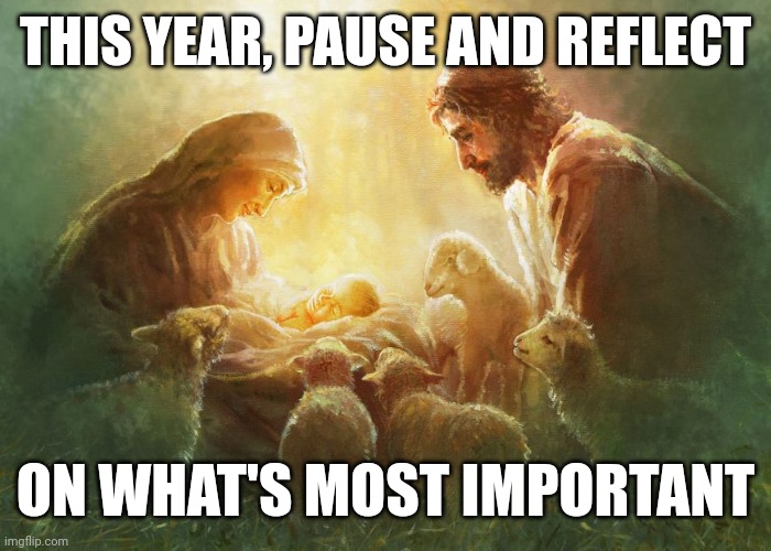 God came down | THIS YEAR, PAUSE AND REFLECT; ON WHAT'S MOST IMPORTANT | image tagged in god came down | made w/ Imgflip meme maker