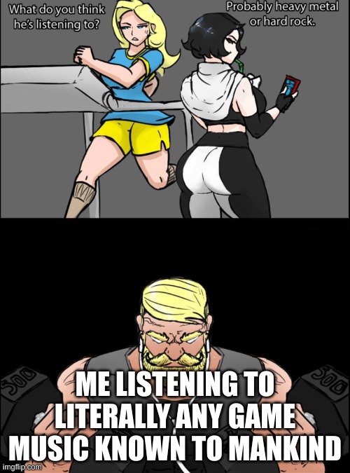 Literally me 25 hours a day | ME LISTENING TO LITERALLY ANY GAME MUSIC KNOWN TO MANKIND | image tagged in what's he listening to | made w/ Imgflip meme maker