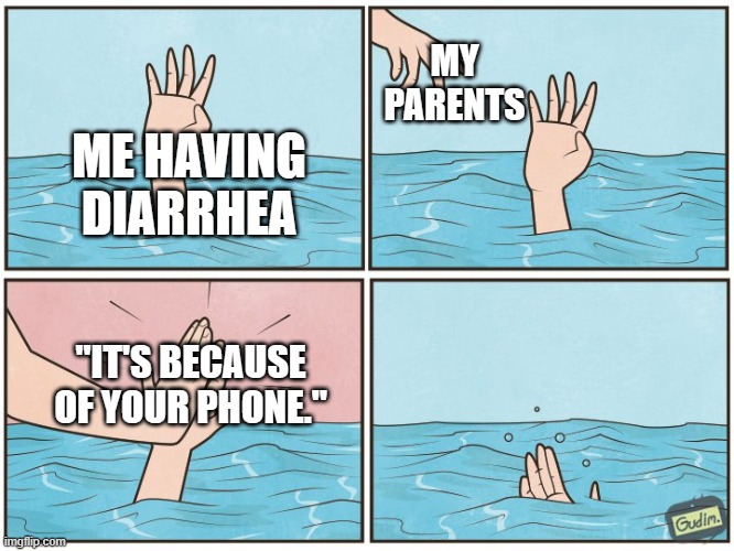 High five drown | MY PARENTS; ME HAVING DIARRHEA; "IT'S BECAUSE OF YOUR PHONE." | image tagged in high five drown | made w/ Imgflip meme maker