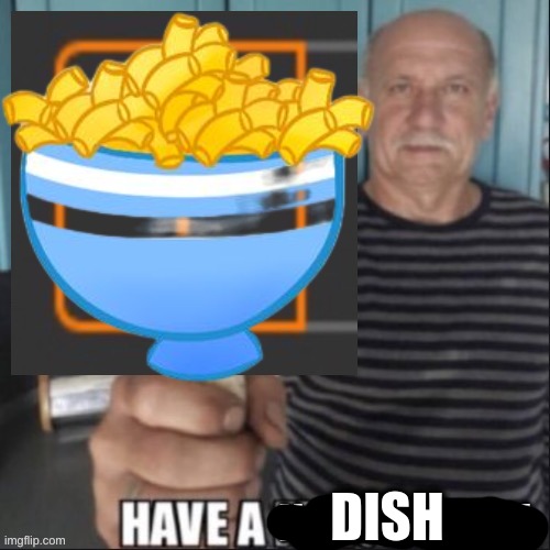Have a notification | DISH | image tagged in have a notification | made w/ Imgflip meme maker