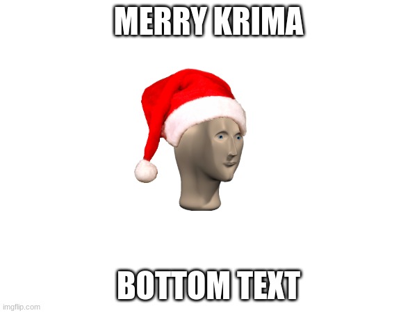 krima | MERRY KRIMA; BOTTOM TEXT | image tagged in big krima,christmas,' '0 11 more days | made w/ Imgflip meme maker