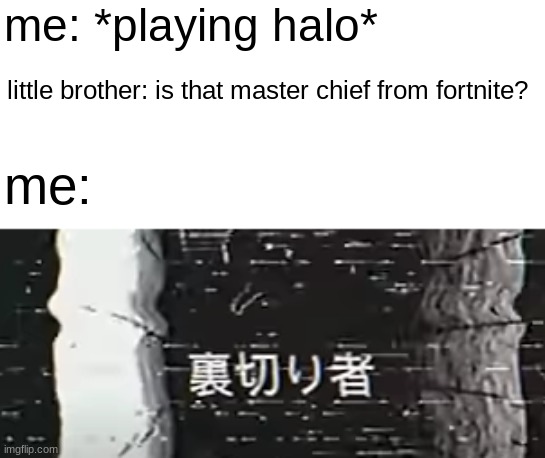 time to kill | me: *playing halo*; little brother: is that master chief from fortnite? me: | image tagged in the man in the suit | made w/ Imgflip meme maker