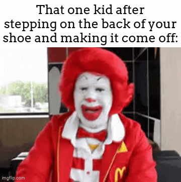 "GeT tRoLlEd!!!!11!1!11!1!1!!!!1!1!" | That one kid after stepping on the back of your shoe and making it come off: | image tagged in gifs,meme,shoe,that one kid,annoying | made w/ Imgflip video-to-gif maker