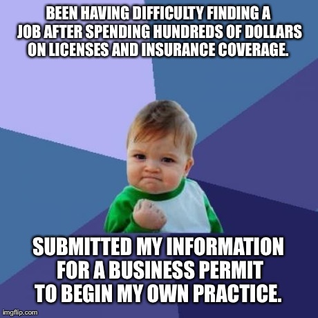 Success Kid Meme | BEEN HAVING DIFFICULTY FINDING A JOB AFTER SPENDING HUNDREDS OF DOLLARS ON LICENSES AND INSURANCE COVERAGE.  SUBMITTED MY INFORMATION FOR A  | image tagged in memes,success kid | made w/ Imgflip meme maker