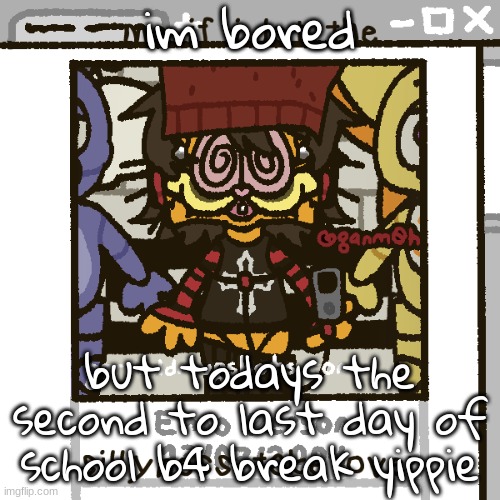 i luv fnaf guys :))) | im bored; but todays the second to last day of school b4 break yippie | image tagged in i luv fnaf guys | made w/ Imgflip meme maker