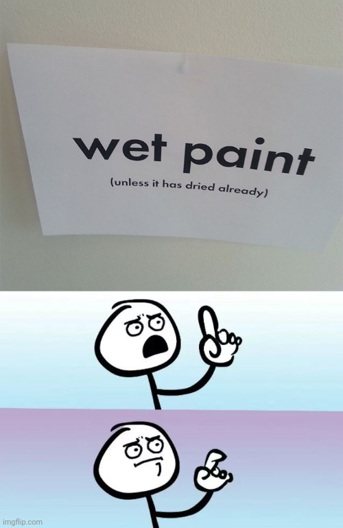 Paint | image tagged in speechless stickman,wet,paint,stupid signs | made w/ Imgflip meme maker