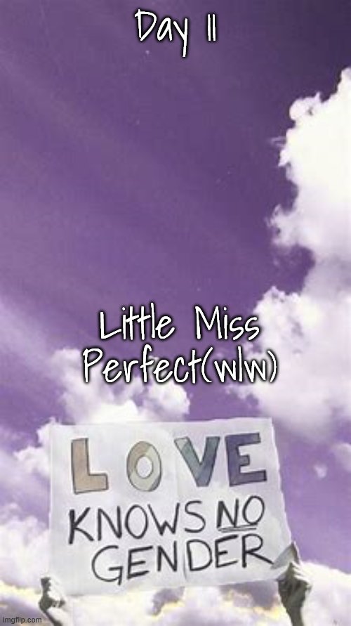 Songs who gives me queer vibes day | Day 11; Little Miss Perfect(wlw) | image tagged in songs who gives me queer vibes day | made w/ Imgflip meme maker