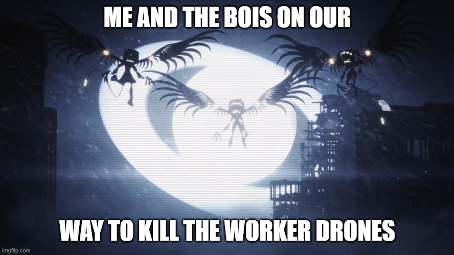 this will be the last murder drone meme i make since they arn't going anywere but i may make more some day | ME AND THE BOIS ON OUR; WAY TO KILL THE WORKER DRONES | image tagged in disassembly drones,murder drones | made w/ Imgflip meme maker