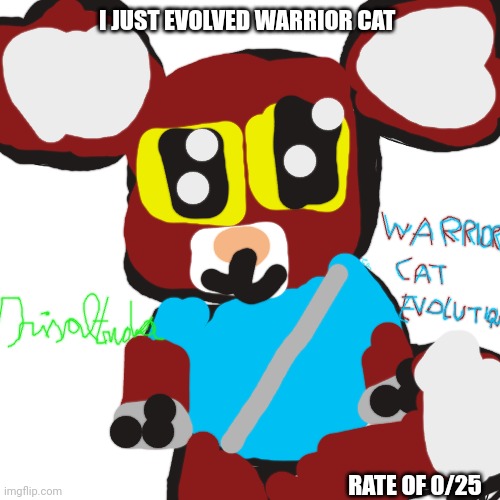 Such at Grade kitty memes | I JUST EVOLVED WARRIOR CAT; RATE OF 0/25 | image tagged in uni's eevee base,such at grade kitty memes meme generator | made w/ Imgflip meme maker