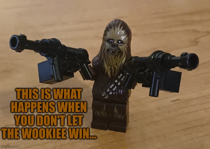 Chewie with semiautos | THIS IS WHAT HAPPENS WHEN YOU DON'T LET THE WOOKIEE WIN... | image tagged in chewbacca,guns,lego,lego star wars | made w/ Imgflip meme maker