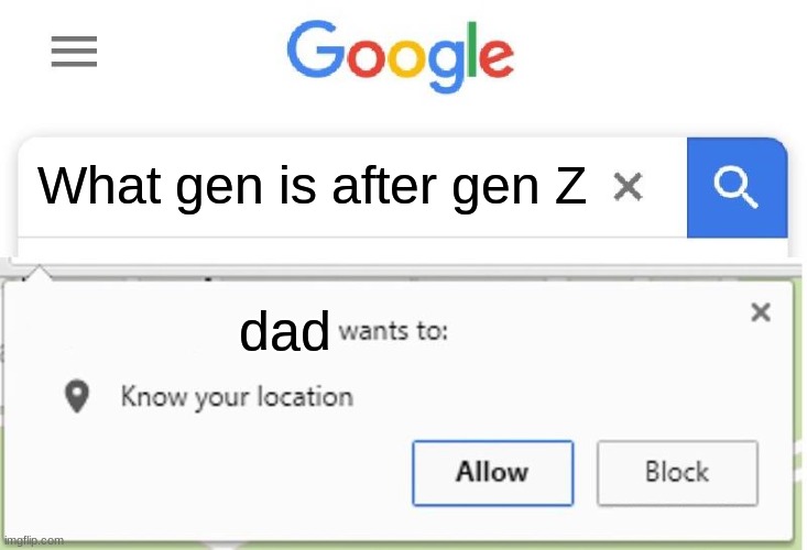 Wants to know your location | What gen is after gen Z; dad | image tagged in wants to know your location,gen z | made w/ Imgflip meme maker