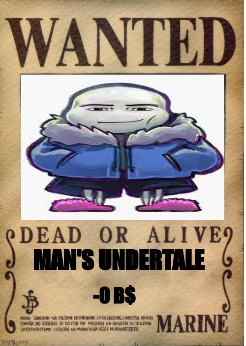 One piece wanted poster template | MAN'S UNDERTALE; -0 B$ | image tagged in one piece wanted poster template | made w/ Imgflip meme maker