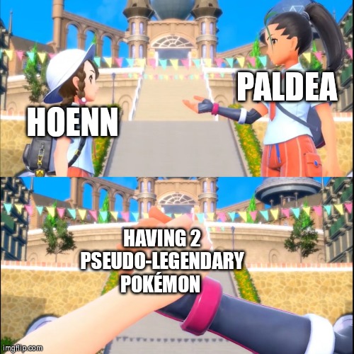 This is getting out of hand. Now there are two of them! | PALDEA; HOENN; HAVING 2 PSEUDO-LEGENDARY POKÉMON | image tagged in nemona handshaking with the protagonist/player character,memes,funny,pokemon,handshake,pseudo-legendary pokemon | made w/ Imgflip meme maker