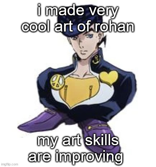 shoesuke | i made very cool art of rohan; my art skills are improving | image tagged in shoesuke | made w/ Imgflip meme maker