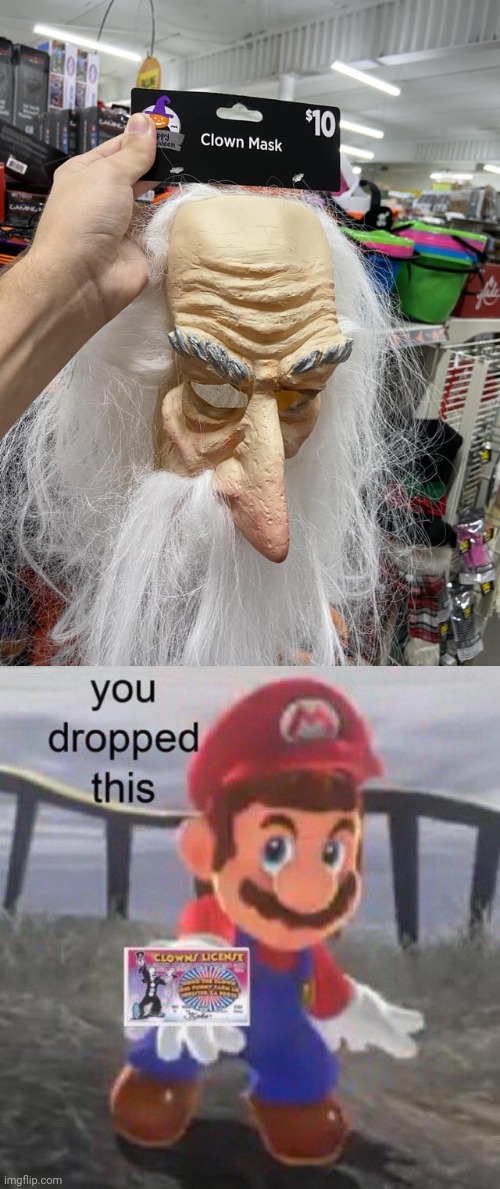Clown mask, pfft | image tagged in mario you dropped this,clown,mask,you had one job,memes,masks | made w/ Imgflip meme maker