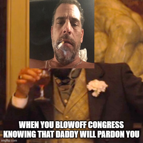 Laughing Leo | WHEN YOU BLOWOFF CONGRESS KNOWING THAT DADDY WILL PARDON YOU | image tagged in memes,laughing leo | made w/ Imgflip meme maker