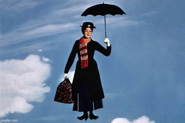 Mary Poppins flies | image tagged in mary poppins flies | made w/ Imgflip meme maker