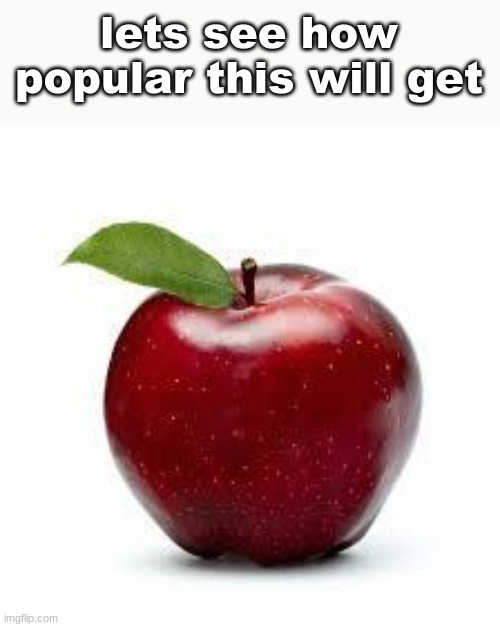 Apple Bad Pickup Lines | lets see how popular this will get | image tagged in apple bad pickup lines | made w/ Imgflip meme maker