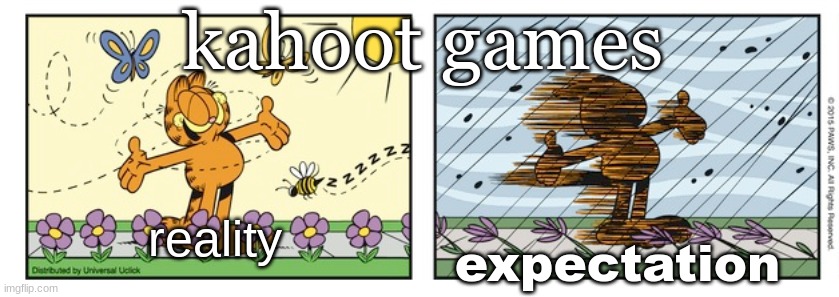 garfield expectation reality | kahoot games; reality; expectation | image tagged in garfield expectation reality | made w/ Imgflip meme maker