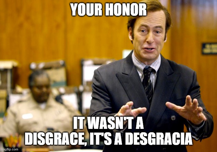 YOUR HONOR; IT WASN'T A DISGRACE, IT'S A DESGRACIA | image tagged in Gunners | made w/ Imgflip meme maker