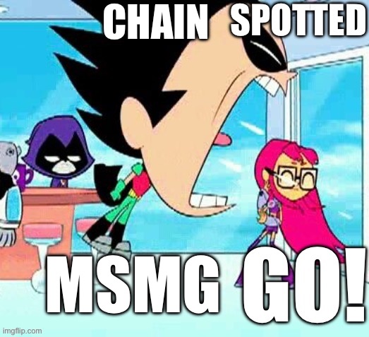 X spotted Y go | CHAIN MSMG | image tagged in x spotted y go | made w/ Imgflip meme maker