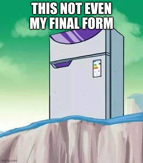 Frieza joined the wrong server | THIS NOT EVEN MY FINAL FORM | image tagged in fridge frieza | made w/ Imgflip meme maker