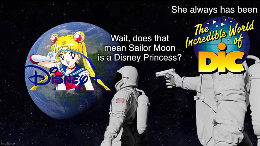 She always has been; Wait, does that mean Sailor Moon is a Disney Princess? | image tagged in memes,sailor moon,disney,disney plus,disney princess | made w/ Imgflip meme maker