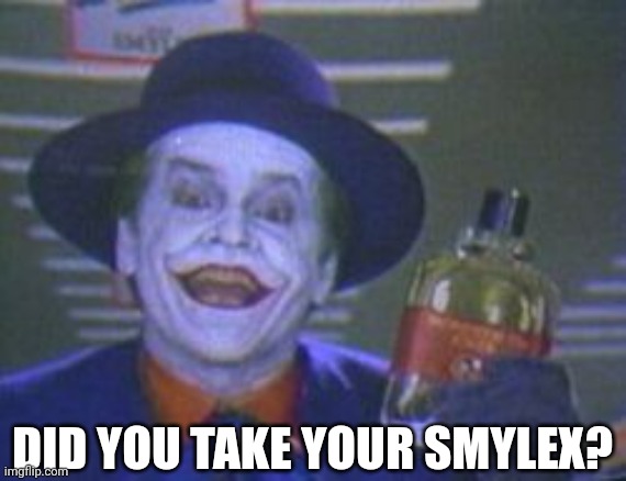 Joker | DID YOU TAKE YOUR SMYLEX? | image tagged in funny memes | made w/ Imgflip meme maker