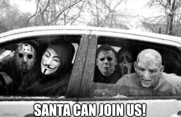 Horror gang | SANTA CAN JOIN US! | image tagged in horror gang | made w/ Imgflip meme maker