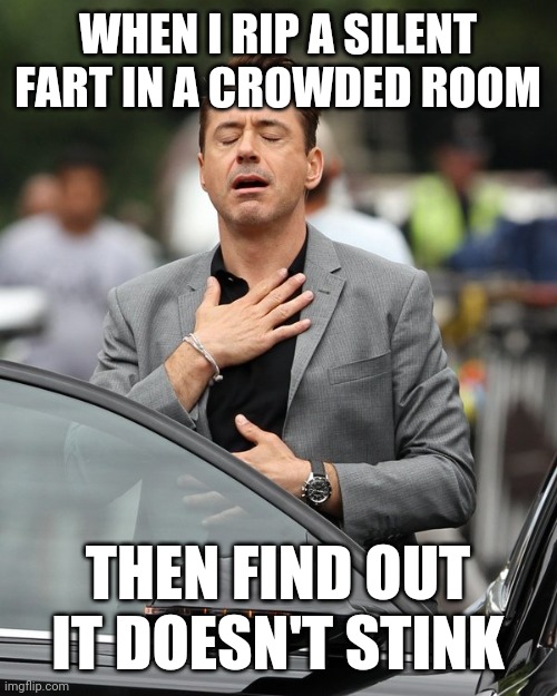 Rip a fart | WHEN I RIP A SILENT FART IN A CROWDED ROOM; THEN FIND OUT IT DOESN'T STINK | image tagged in relief,funny memes | made w/ Imgflip meme maker