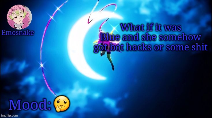 Emosnake's Mitsuri template | What if it was Blue and she somehow got bot hacks or some shit; 🤔 | image tagged in emosnake's mitsuri template | made w/ Imgflip meme maker