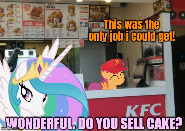 Kentucky fried scootaloo | This was the only job i could get! WONDERFUL. DO YOU SELL CAKE? | image tagged in kentucky,fried chicken,scootaloo | made w/ Imgflip meme maker