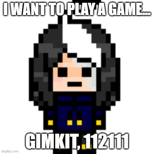 gamemode: Don't Look Down | I WANT TO PLAY A GAME... GIMKIT, 112111 | image tagged in true cosmo_png | made w/ Imgflip meme maker