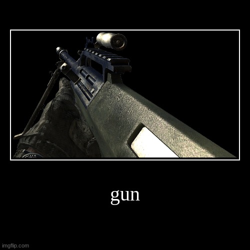 gun | | image tagged in funny,demotivationals | made w/ Imgflip demotivational maker