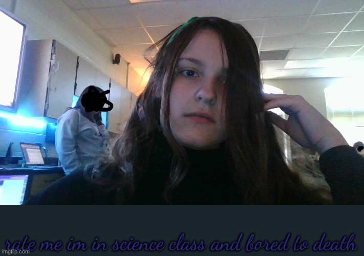 rate me im in science class and bored to death | made w/ Imgflip meme maker